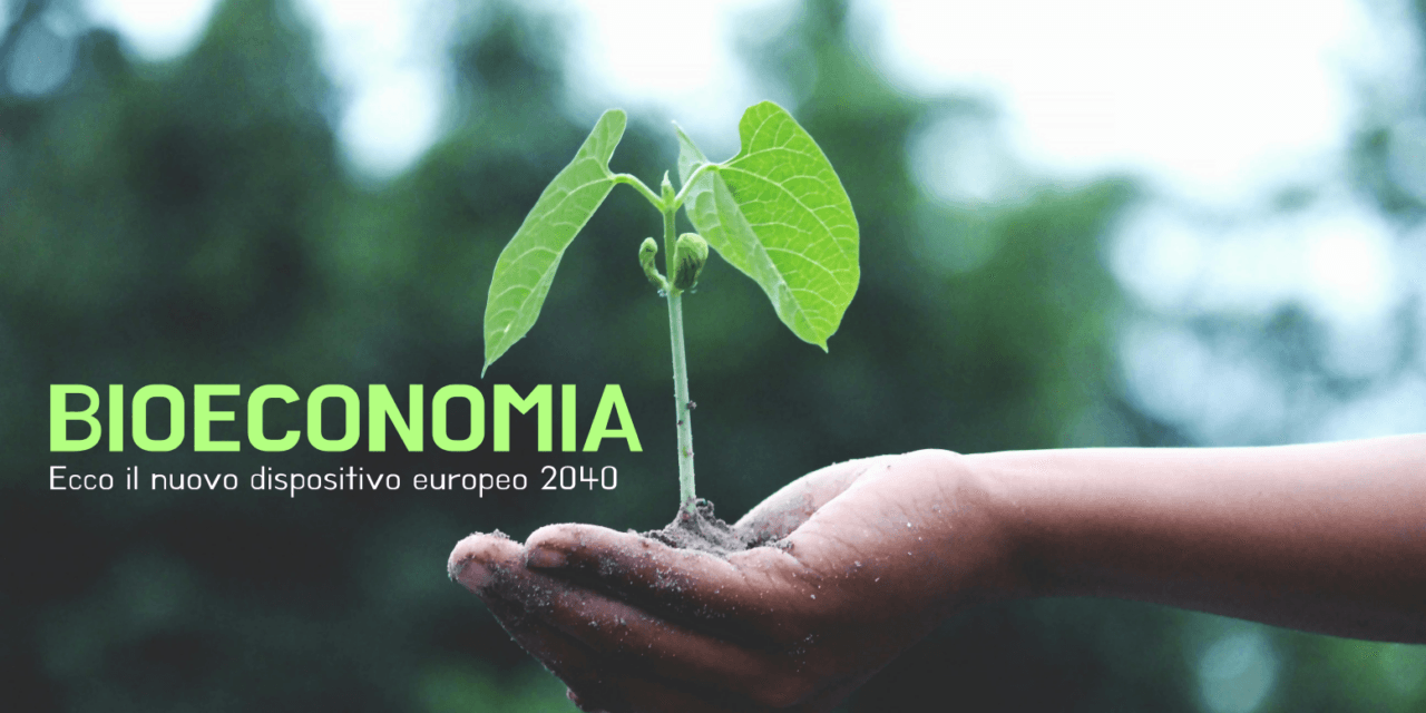 Europa e Bioeconomia produttiva . Approvate le strategie da attuare entro il 2040.