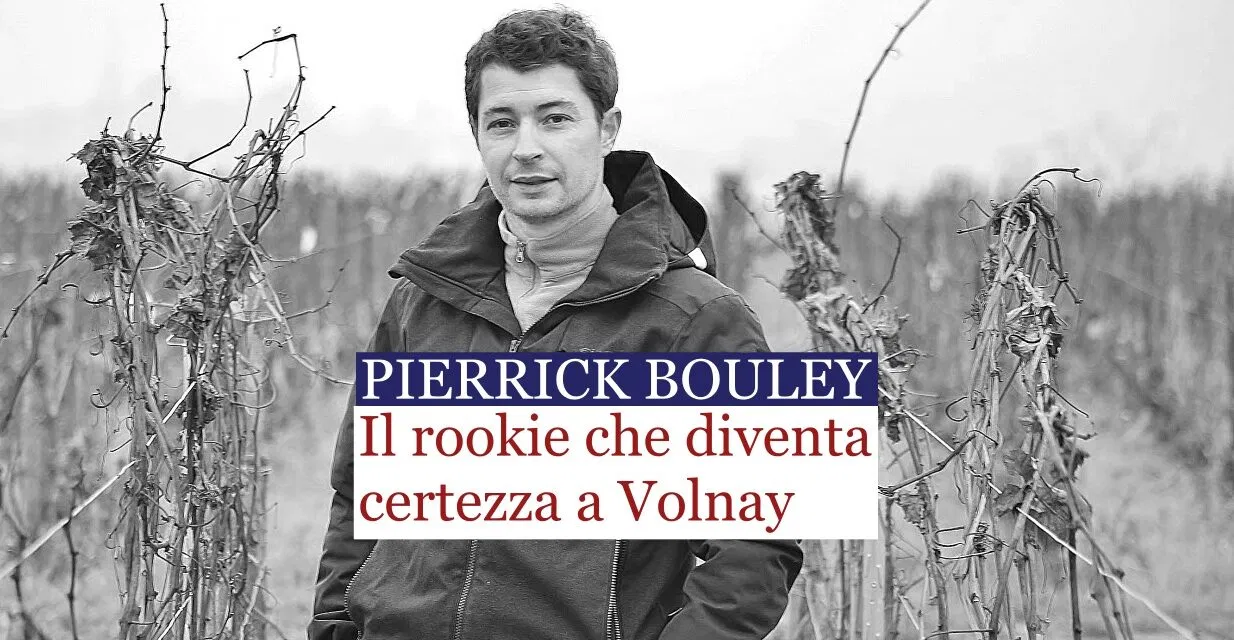 Pierrick Bouley dal 2014 una rivelazione, oggi, una certezza, a Volnay.