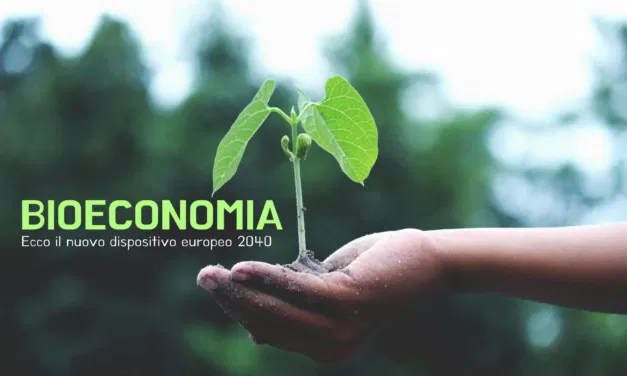 Europa e Bioeconomia produttiva . Approvate le strategie da attuare entro il 2040.